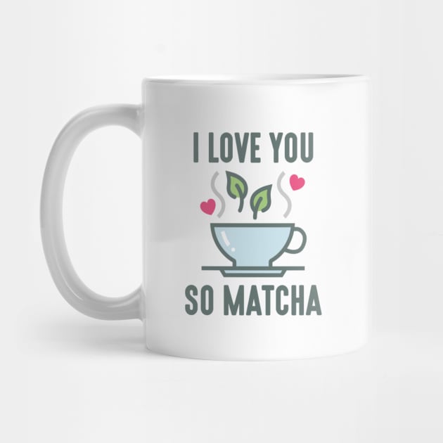 I Love You So Matcha by LuckyFoxDesigns